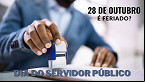 Dia 28 de outubro é feriado? Dia do Servidor Público