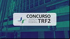 Resultado final do concurso TRF 2 sai pelo Instituto AO
