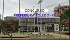 Concurso Prefeitura Toledo-PR 2024/2025: Sai edital com vagas de até R$ 12,7 mil