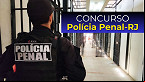Concurso Polícia Penal-RJ 2024 tem mais de 39 mil inscritos; veja como serão as provas