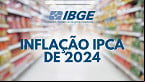 IBGE divulga IPCA de 2024 com acumulado de 4,83%