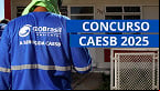 Concurso CAESB 2025 vai abrir inscrições? atraso já a de 2 meses