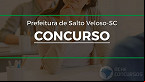 Concurso Prefeitura Salto Veloso-SC 2025: Inscrição aberta