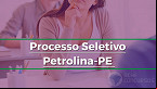 Prefeitura de Petrolina-PE abre 10 vagas em novo processo seletivo