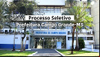 Processo Seletivo Prefeitura Campo Grande-MS 2025; veja cargos e vagas