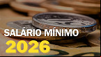 Salário Mínimo tem novo valor previsto para 2026