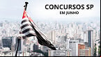 Concursos SP em Junho! 42 editais abertos e vagas de até R$ 25 mil