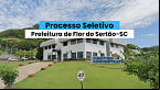 Prefeitura de Flor do Sertão-SC: Edital abre vagas em 12 cargos de até R$ 7.284